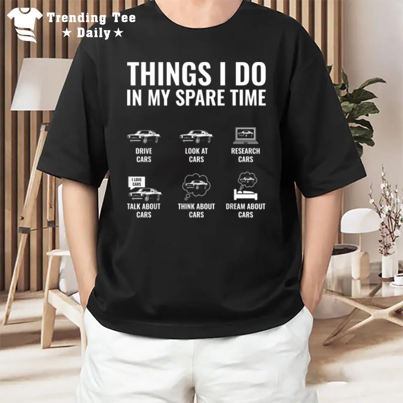 Things I Do In My Spare Time Funny Car Enthusiast Car Guy T-Shirt