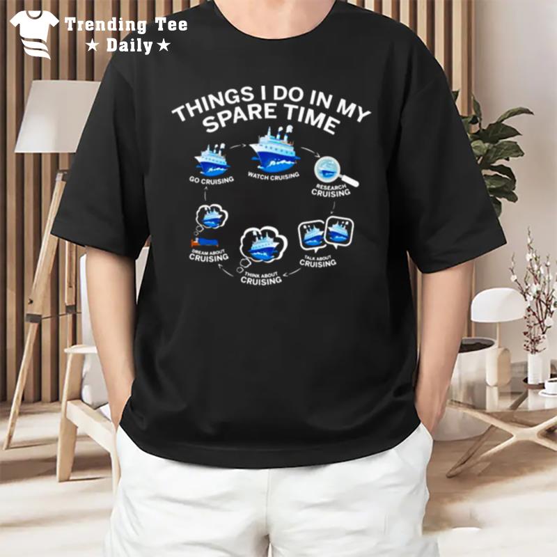 Things I Do In My Spare Time Go Cruising Watch Cruising T-Shirt