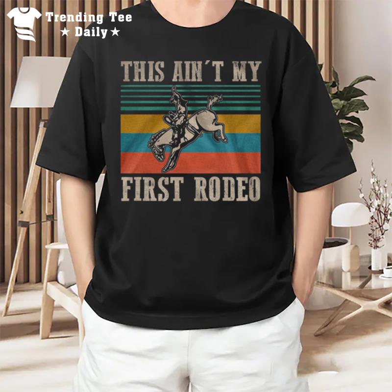 This Ain My First Rodeo Vintage Retro T-Shirt