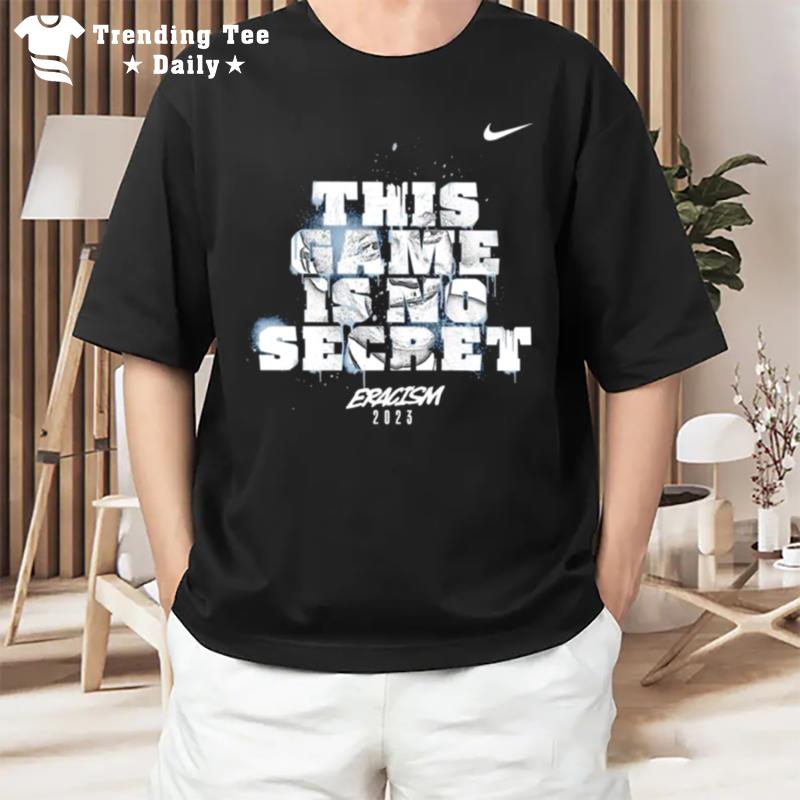 This Game Is No Secret Eracism 2023 Nike T-Shirt