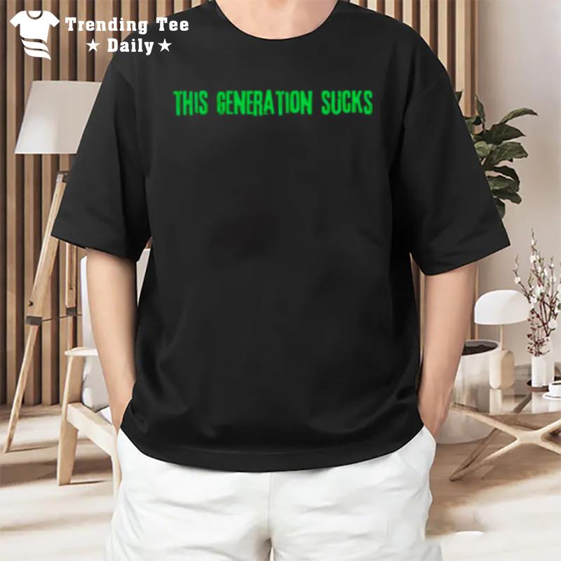 This Generation Sucks T-Shirt