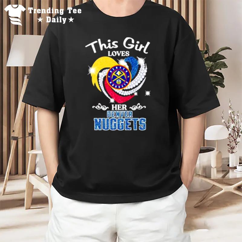 This Girl Loves Her Denver Nuggets Diamond Denver Hear T-Shirt