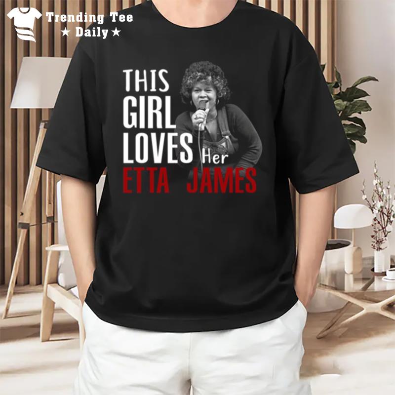 This Girl Loves Her Etta James T-Shirt