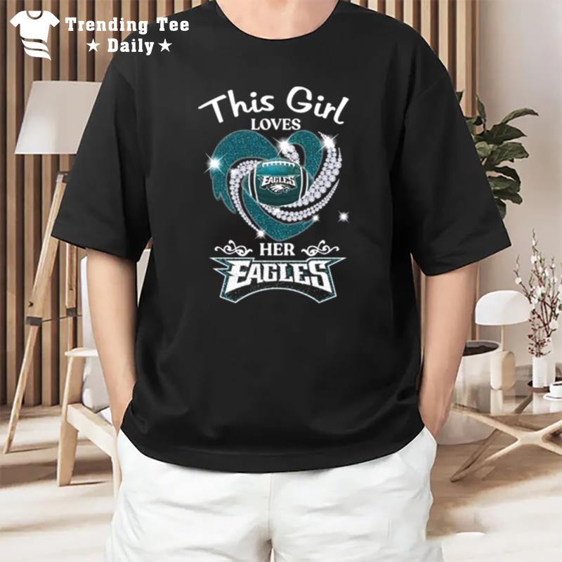 This Girl Loves Her Philadelphia Eagles Heart Diamond 2023 T-Shirt