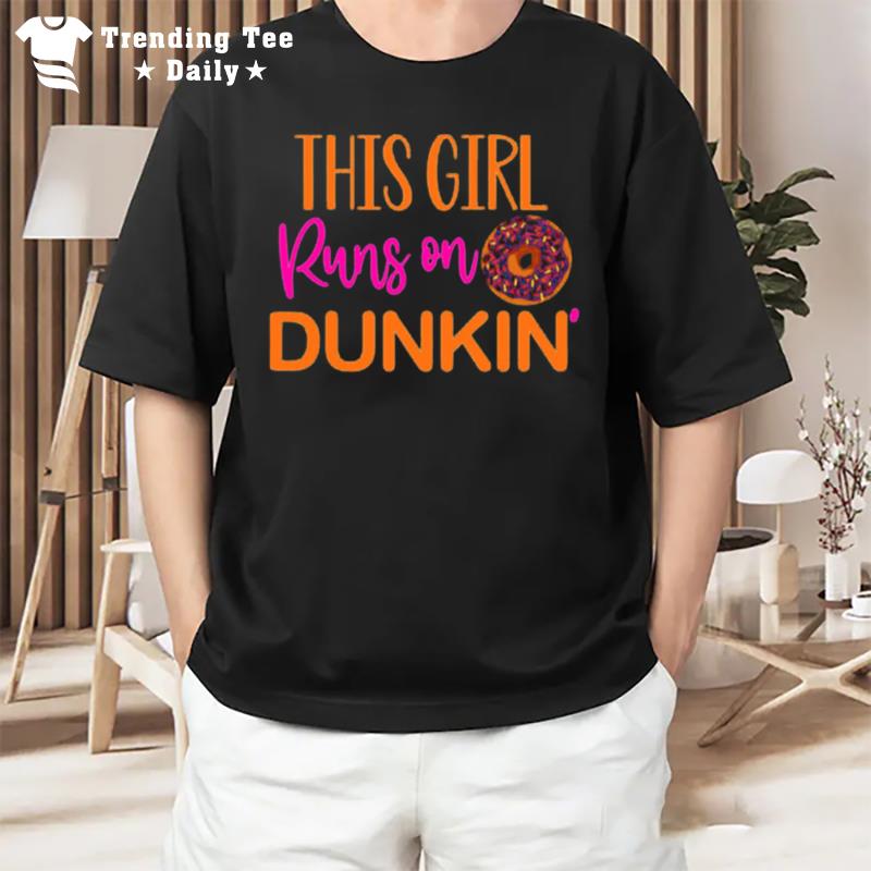 This Girl Runs On Dunkin Dunkin Donuts T-Shirt