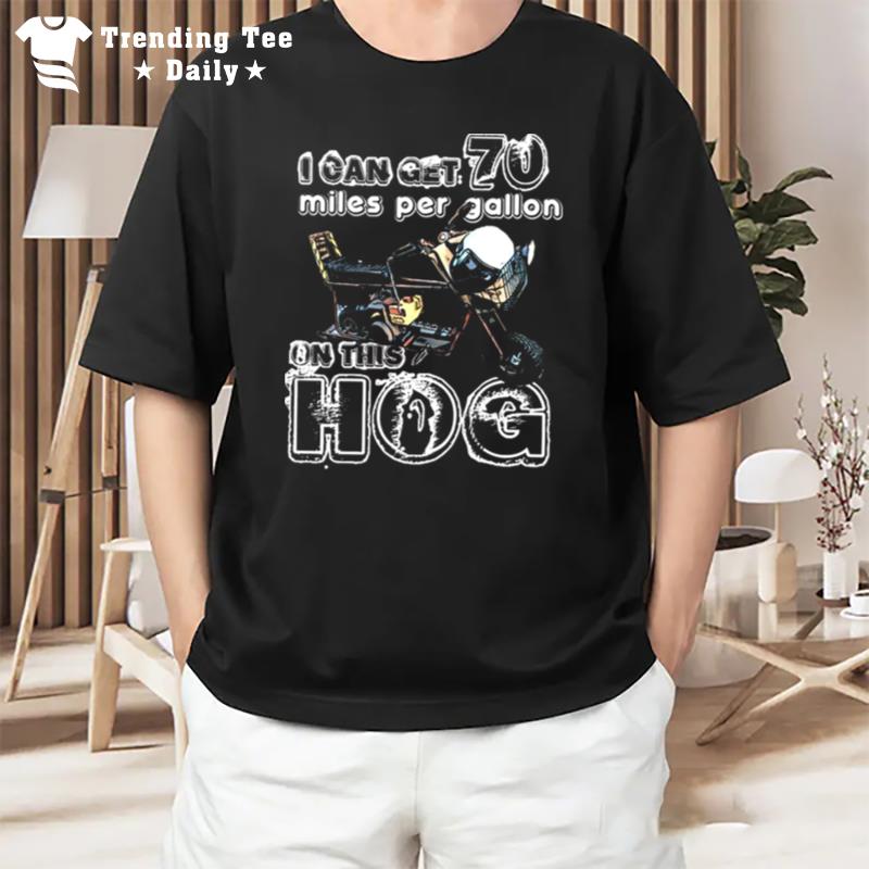 This Hog I Can Get 70 Miles Per Gallon Dumb And Dumber T-Shirt