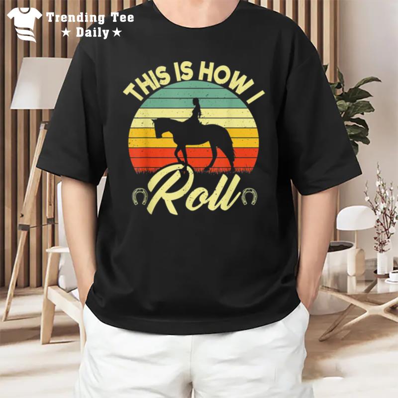 This Is How I Roll Retro Horses Horseback Riding Girls T-Shirt