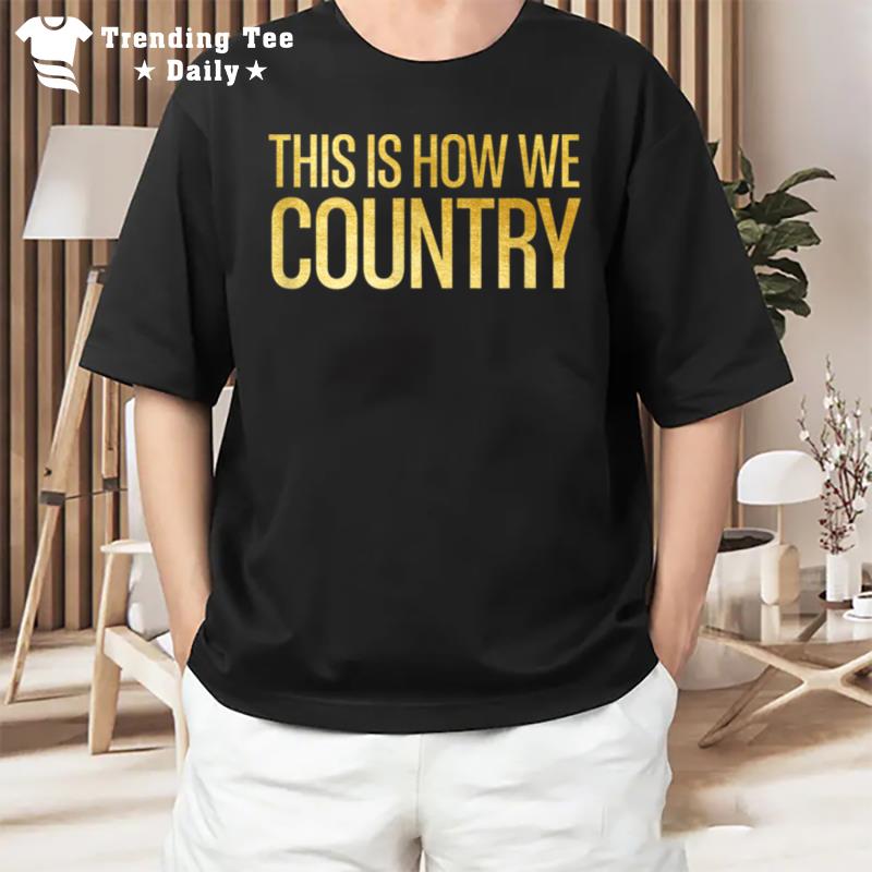 This Is How We Country T-Shirt