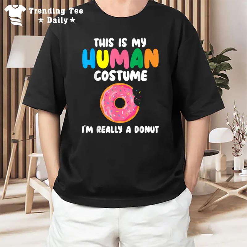 This Is My Human Costume I'm A Donut Funny Halloween Costume T-Shirt