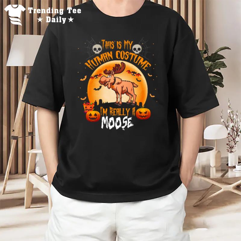 This Is My Human Costume Im Really A Moose Halloween T-Shirt