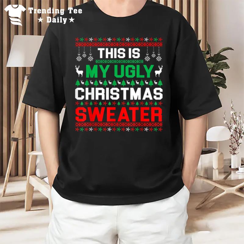 This Is My Ugly Sweater Funny Christmas T-Shirt