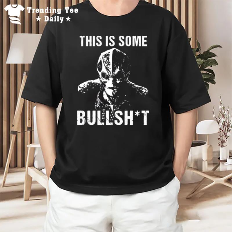 This Is Some Bullshi T-Shirt