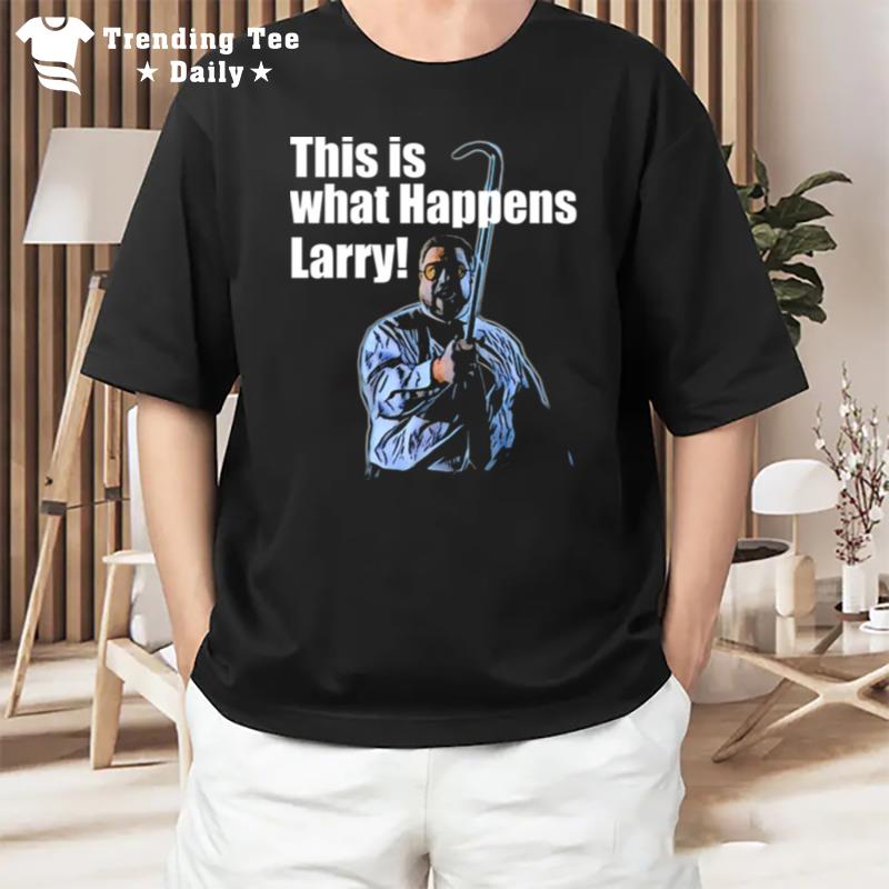 This Is What Happens Larry Meme The Big Lebowski T-Shirt