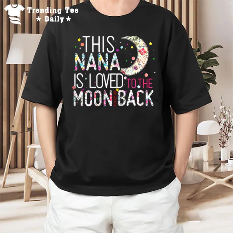 This Nana Is Loved To The Moon And Back T-Shirt