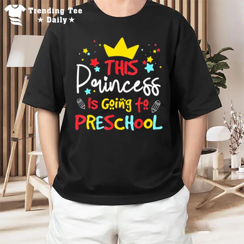 This Princess Is Going To Preschool Back To School T-Shirt