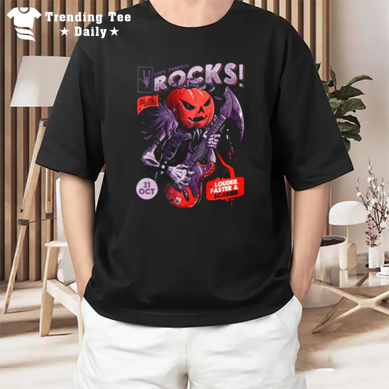 This Pumpkin Rocks Funny For Rockers Louder Faster And Scarier T-Shirt