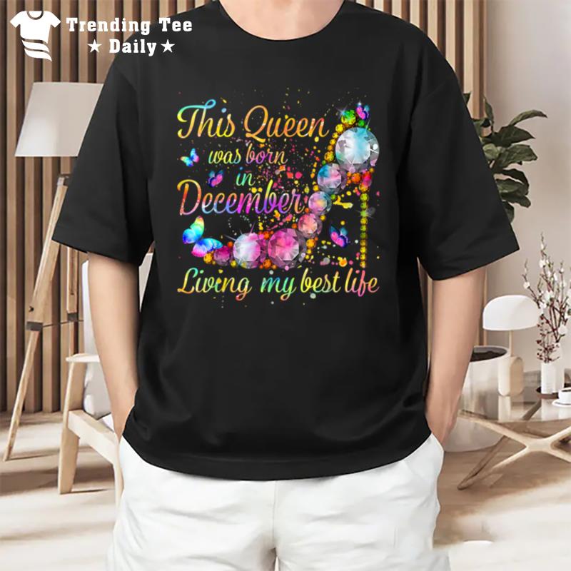 This Queen Was Born In December Living My Best Life T-Shirt