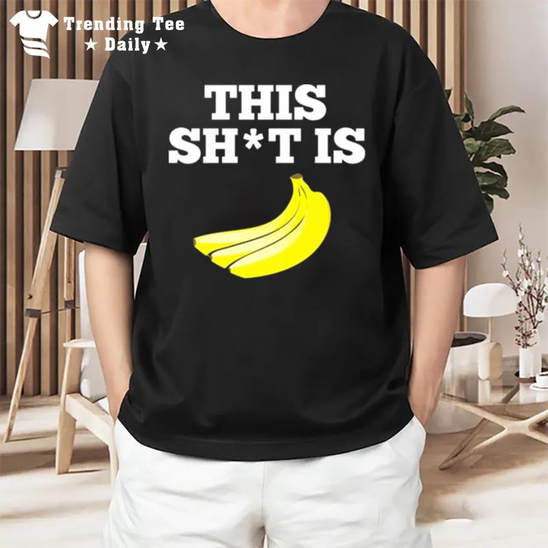 This Shit Is Bananas T-Shirt