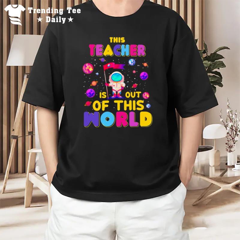 This Teacher Is Out Of This World T-Shirt