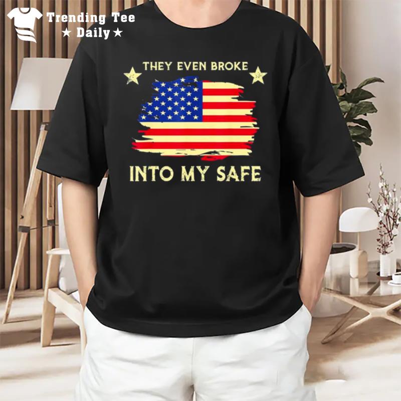 This They Even Broke Into My Safe Political American Flag T-Shirt