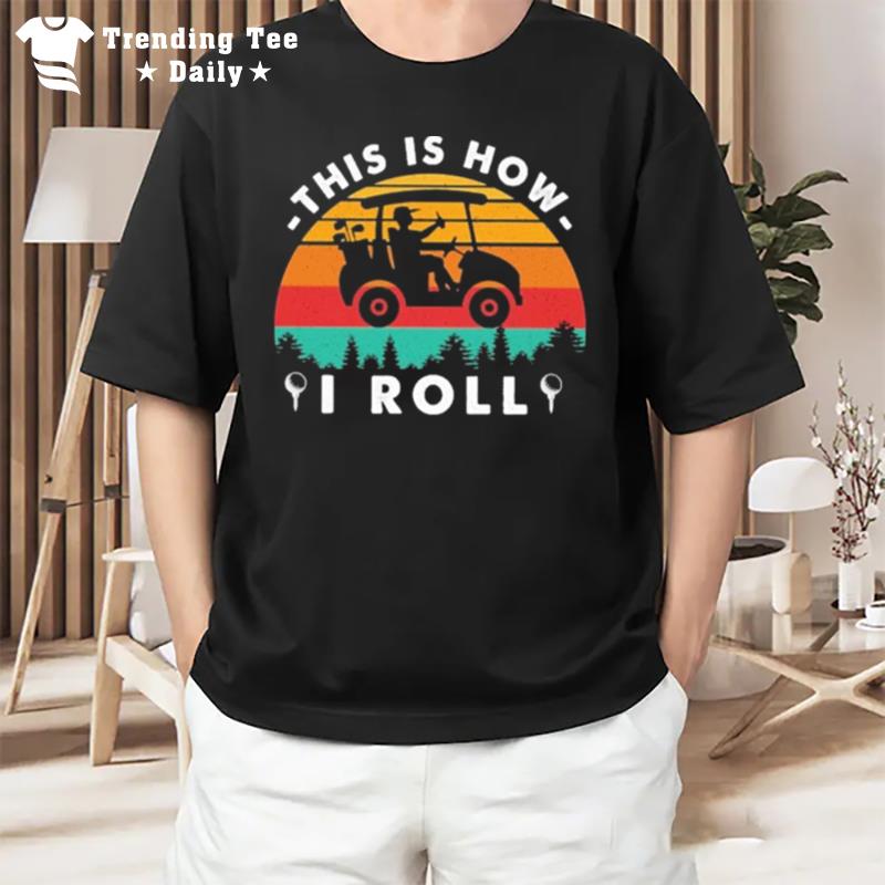 This Is How I Roll Golf Lovers 2023 T-Shirt