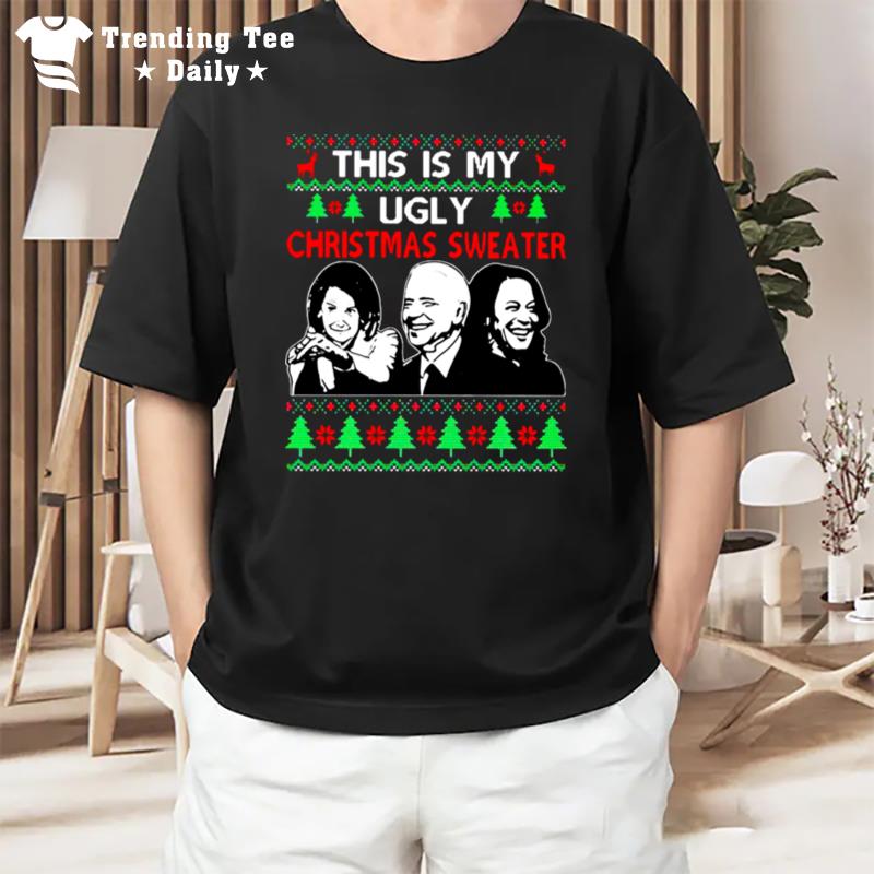 This Is My Ugly Christmas Sweater Nancy Pelosi Joe Biden Kamala Harris T-Shirt