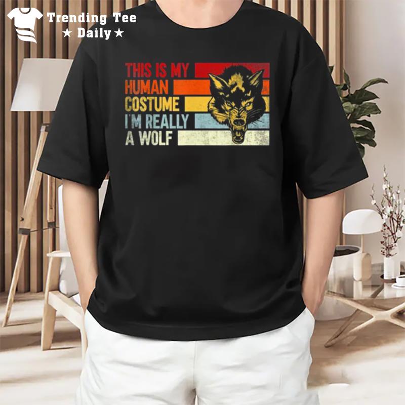 This Is My Human Costume Im Really A Wolf T-Shirt