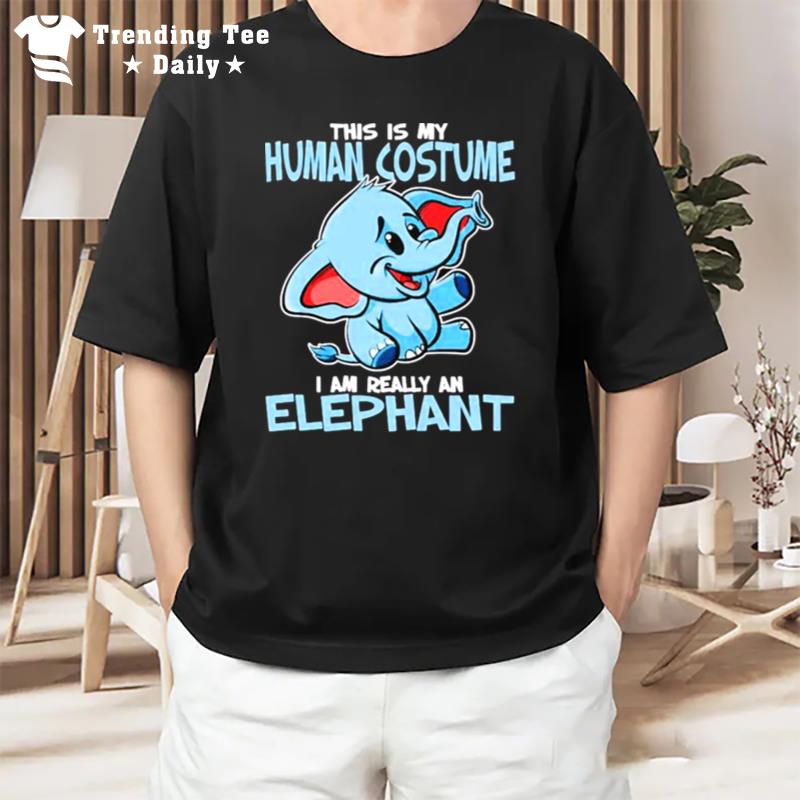 This Is My Human Costume I'm Really An Elephan T-Shirt