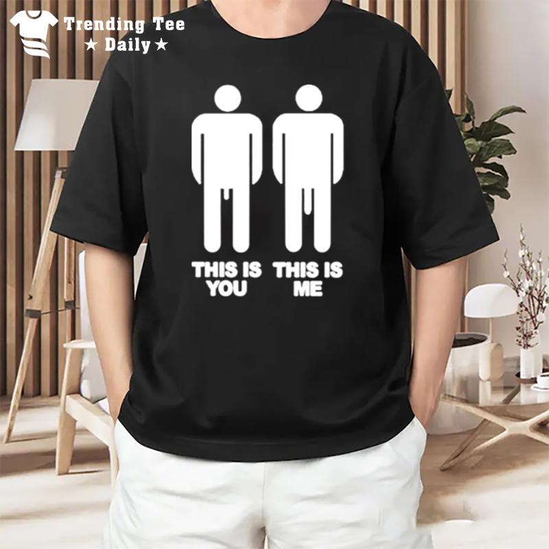 This Is You This Is Me Big Dick T-Shirt