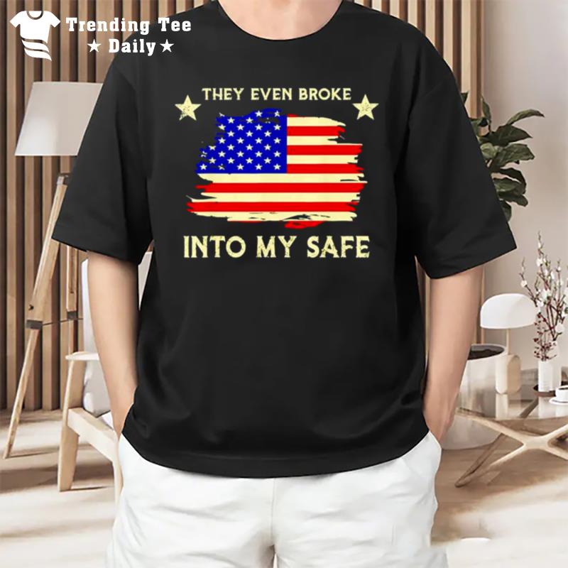 This They Even Broke Into My Safe American Flag T-Shirt