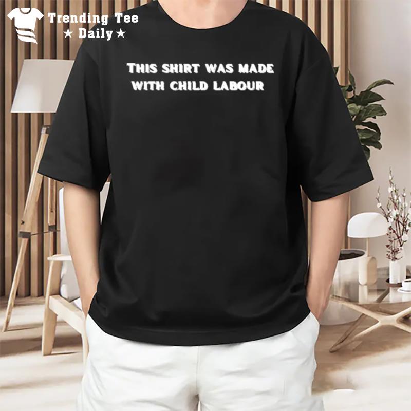 This Was Made Without Child Labour T-Shirt