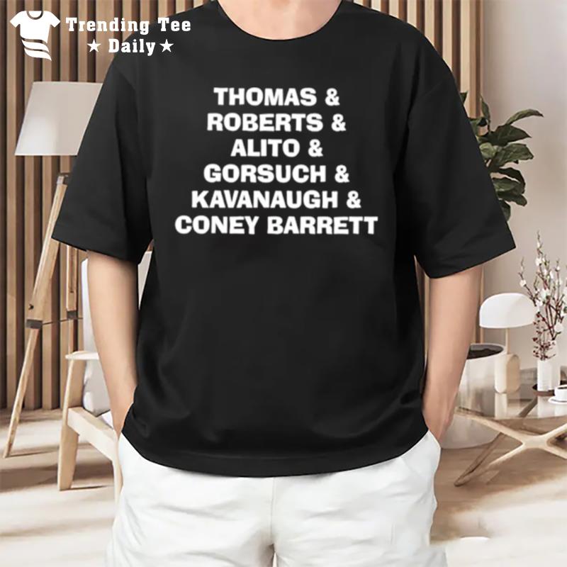 Thomas Roberts Alito Gorsuch Kavanaugh Coney Barret T-Shirt