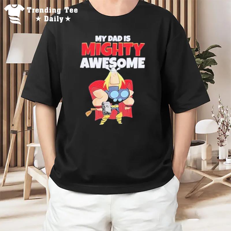 Thor My Dad Is Mighty Awesome T-Shirt