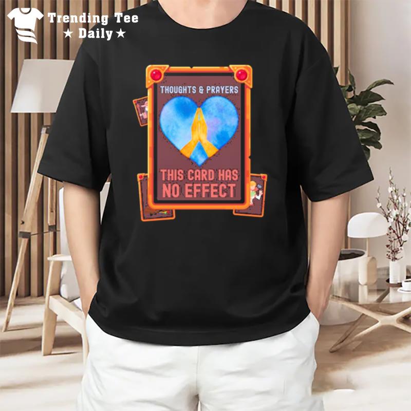 Thoughts & Prayers This Card Has No Effec T-Shirt