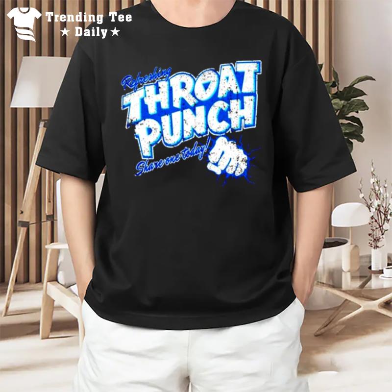 Throat Punch Refreshing Share One Today T-Shirt