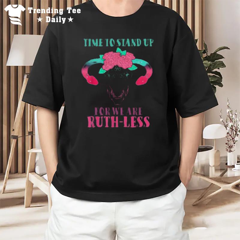 Time To Stand Up For We Are Ruthless Uterus Floral Prochoice T-Shirt