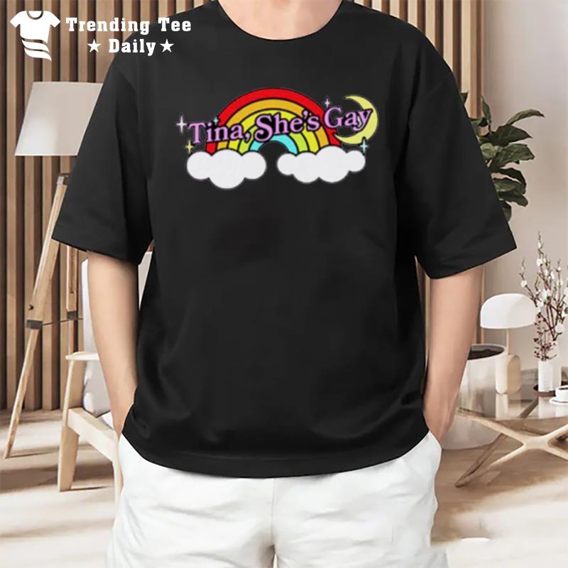 Tina She's Gay Rainbow T-Shirt