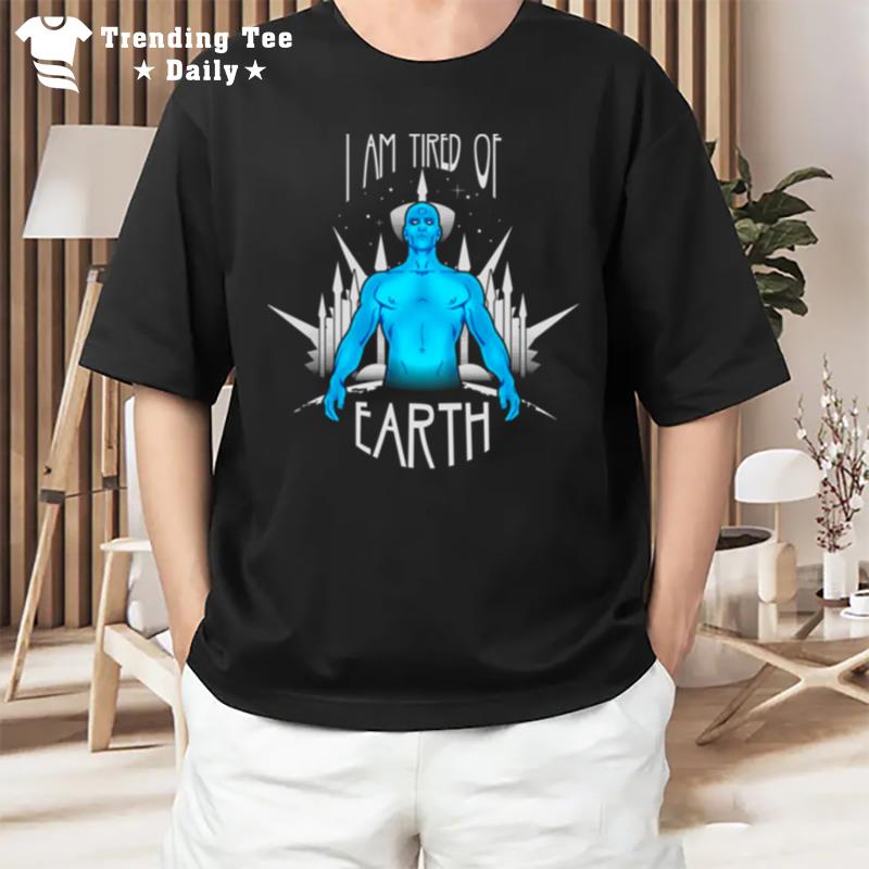 Tired Of Earth Watchmen Tv Show T-Shirt