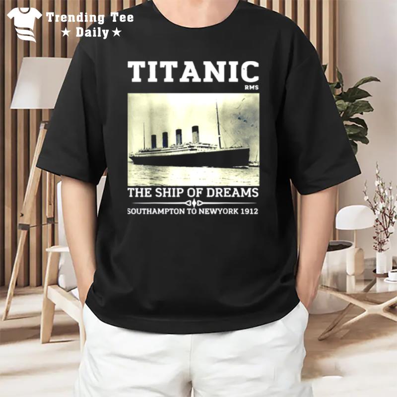 Titanic The Ship Of Dreams Remembrance Day Rms 1912 Vintage T-Shirt