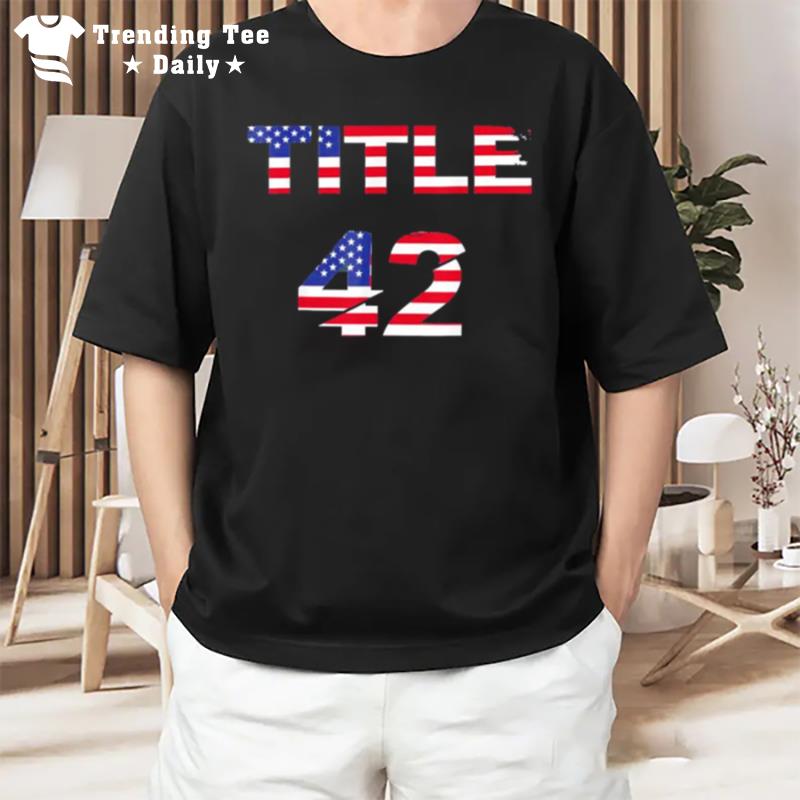 Title 42 The Trump Us Flag T-Shirt