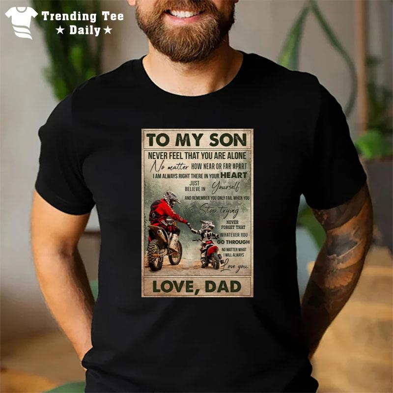 To My Son Never Feel That You Are Alone Love Dad Bikers T-Shirt