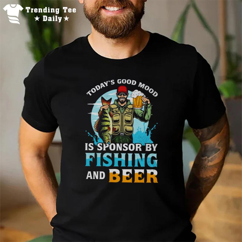 Today's Good Mood Is Sponsor By Fishing And Beer T-Shirt