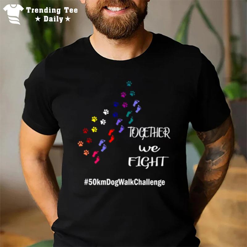 Together We Fight 50 Km Dog Walk Challenge T-Shirt