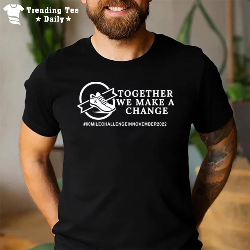 Together We Make A Change Cancer Awareness T-Shirt