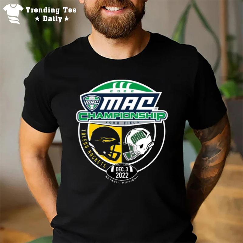 Toledo Rockets Vs Ohio Bobcats 2022 Mac Championship Ford Field T-Shirt