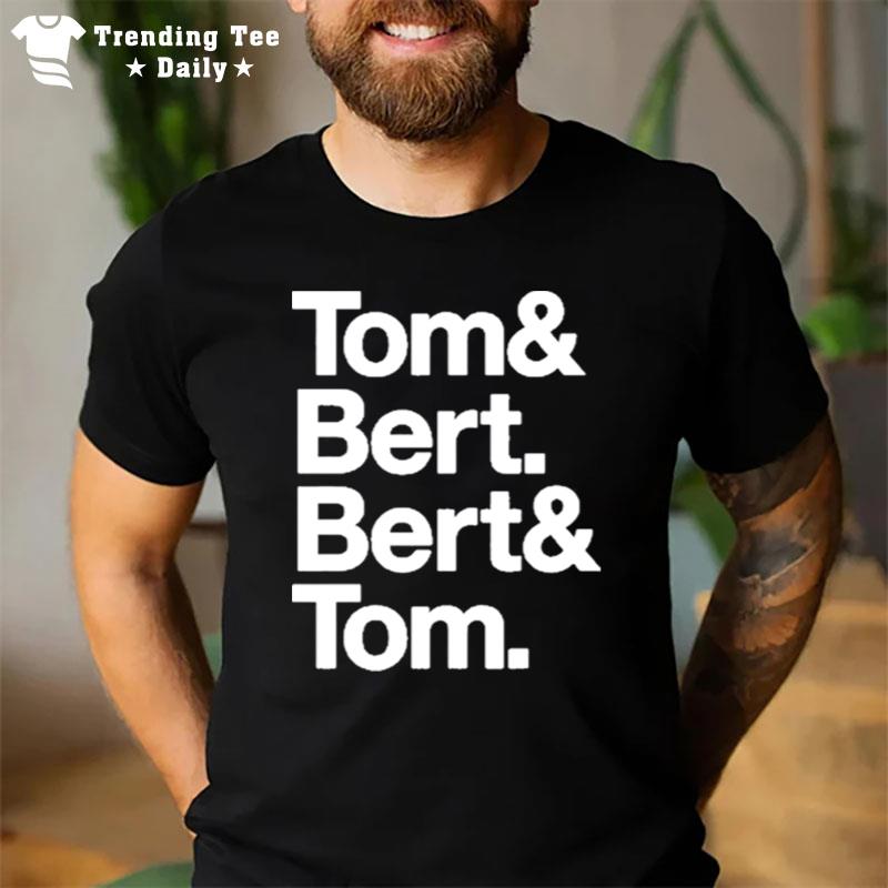 Tom And Bert Bert And Tom T-Shirt