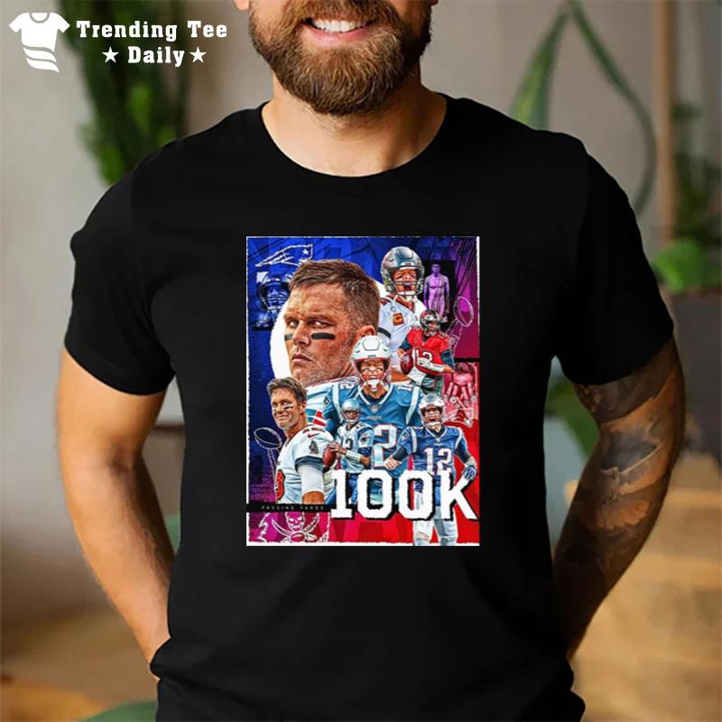 Tom Brady 100K Career Passing Yards In Nfl History T-Shirt