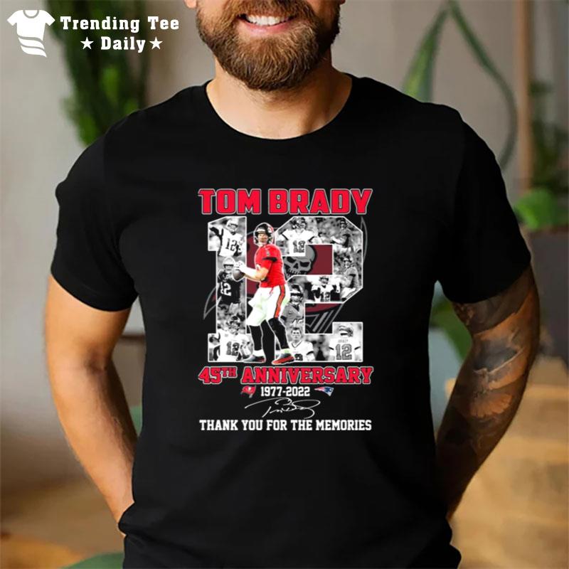 Tom Brady 45Th Anniversary 1977 2022 Signatures Thank You For The Memories T-Shirt