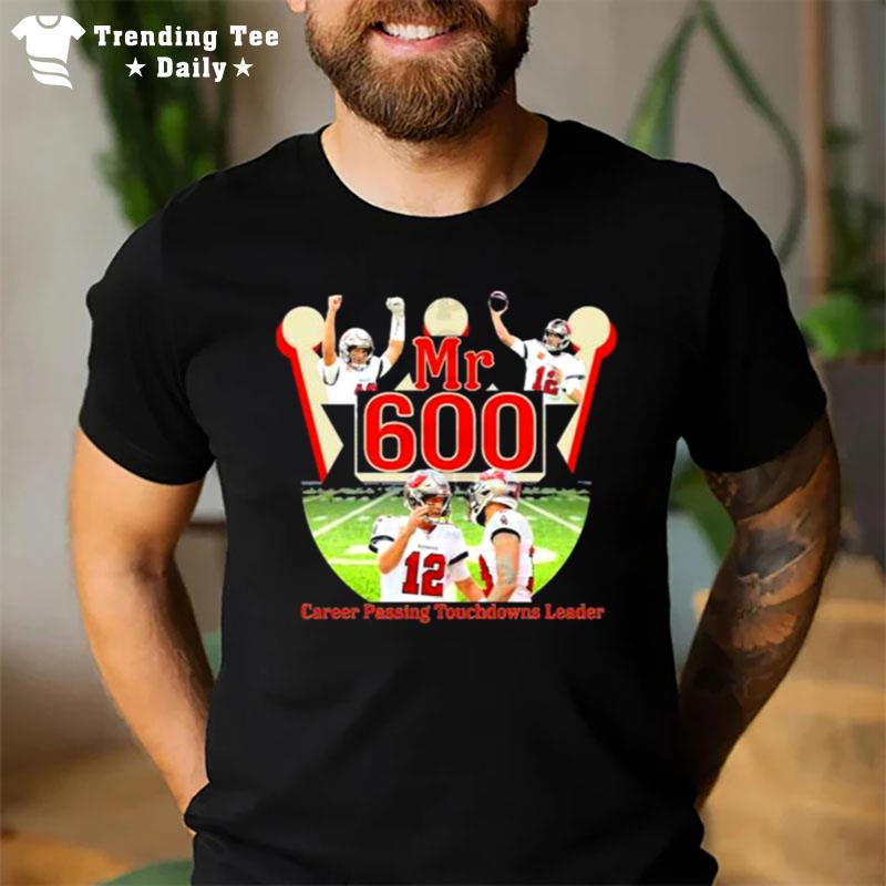 Tom Brady Mr600 Career Passing Touchdowns Leader T-Shirt