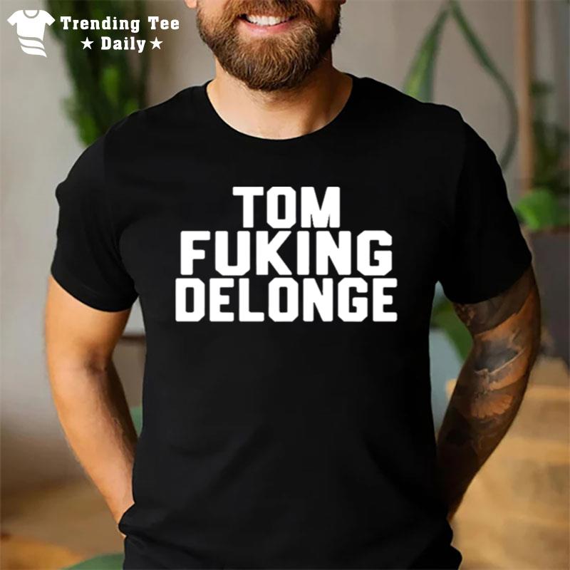 Tom Fucking Delonge T-Shirt